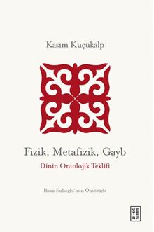 Fizik, Metafizik, Gayb & Dinin Ontolojik Teklifi