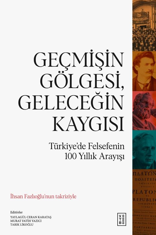 Geçmişin Gölgesi, Geleceğin Kaygısı & Türkiye'de Felsefenin 100 Yıllık Arayışı