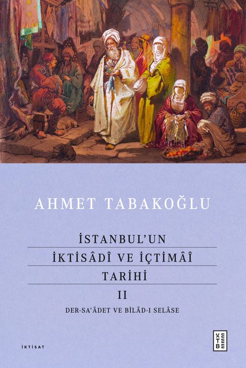 İstanbul'un İktisadî ve İçtimaî Tarihi II & Der-sa'adet ve Bilad-ı Selase