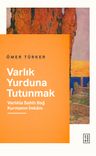 Varlık Yurduna Tutunmak &amp; Varlıkla Sahih Bağ Kurmanın İmkanı