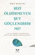 Bizi Öldürmeyen Şey Güçlendirir Mi ?