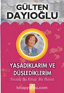 Yaşadıklarım ve Düşlediklerim (Karton Kapak) - Gülten Dayıoğlu