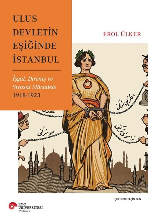 Ulus Devletin Eşiğinde İstanbul İşgal, Direniş ve Siyasal Mücadele 1918-1923