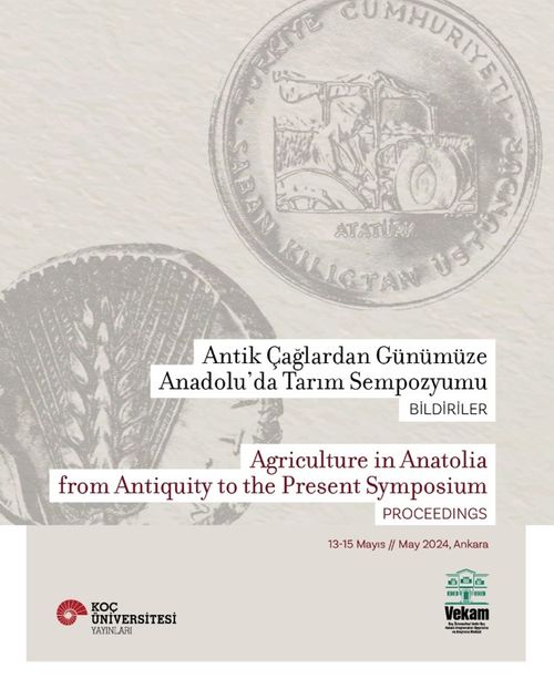 Antik Çağlardan Günümüze Anadolu'da Tarım Sempozyumu Bildiriler Agriculture In Anatolia From Antiquity To The Present Symposium Proceedings  13-15 Mayıs / May 2024, Ankara
