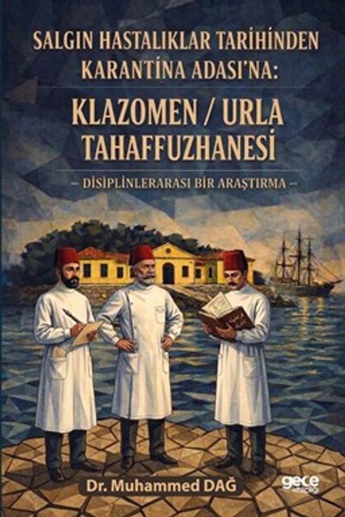 Salgın Hastalıklar Tarihinden Karantina Adası'na Klazomen / Urla Tahaffuzhanesi & Disiplinlerarası Bir Araştırma