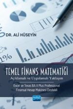 Temel Finans Matematiği & (Açıklamalı ve Uygulamalı Yaklaşım) (Excel ve Texas BA II Plus Professional Finansal Hesap Makinesi Destekli)
