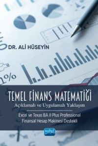 Temel Finans Matematiği & (Açıklamalı ve Uygulamalı Yaklaşım) (Excel ve Texas BA II Plus Professional Finansal Hesap Makinesi Destekli)