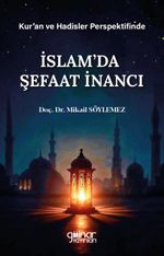 Kur'an ve Hadisler Perspektifinde İslam'da Şefaat İnancı