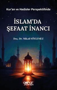 Kur'an ve Hadisler Perspektifinde İslam'da Şefaat İnancı