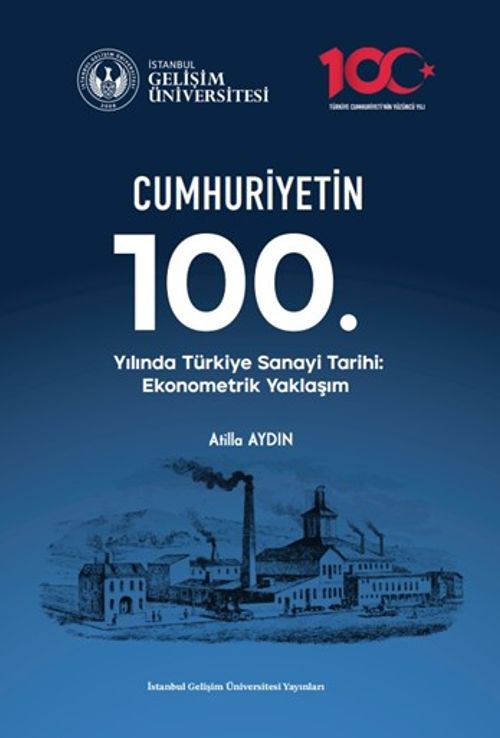 Cumhuriyetin 100. Yılında Türkiye Sanayi Tarihi : Ekonometrik Yaklaşım
