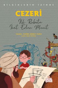 Cezeri Bilginlerin İzinde / İlk Robotu İcat Eden Mucit