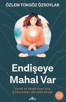 Endişeye Mahal Var & Kaygı ve Panik Atak İçin Uygulamalı Çalışma Kitabı