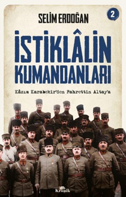 İstiklalin Kumandanları 2 / Kazım Karabekir'den Fahrettin Altay'a
