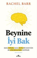 Beynine İyi Bak & Daha Sağlıklı, Daha Mutlu Bir Hayat İçin Bir Nörobilimciden Tavsiyeler