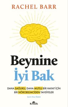 Beynine İyi Bak & Daha Sağlıklı, Daha Mutlu Bir Hayat İçin Bir Nörobilimciden Tavsiyeler