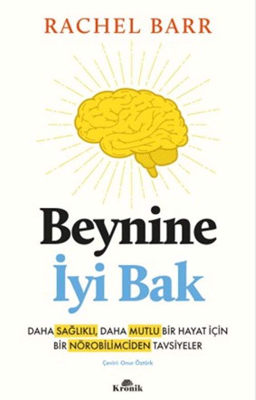 Beynine İyi Bak & Daha Sağlıklı, Daha Mutlu Bir Hayat İçin Bir Nörobilimciden Tavsiyeler