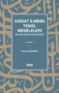 Kıraat İlminin Temel Meseleleri (İbn Akîle'nin ez-Ziyade Örneği)