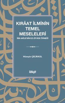 Kıraat İlminin Temel Meseleleri (İbn Akîle'nin ez-Ziyade Örneği)