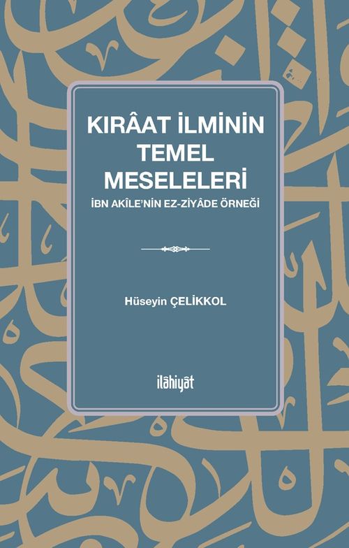 Kıraat İlminin Temel Meseleleri (İbn Akîle'nin ez-Ziyade Örneği)