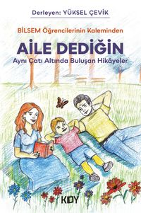 Bilsem Öğrencilerinin Kaleminden "Aile Dediğin"