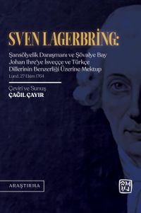Sven Lagerbring: Şansölyelik Danışmanı ve Şövalye Bay Johan Ihre'ye İsveççe ve Türkçe Dillerinin Benzerliği Üzerine Mektup