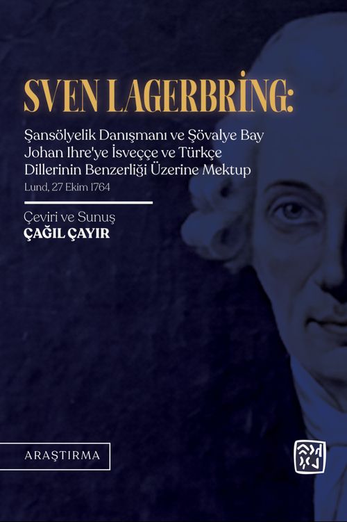 Sven Lagerbring: Şansölyelik Danışmanı ve Şövalye Bay Johan Ihre'ye İsveççe ve Türkçe Dillerinin Benzerliği Üzerine Mektup