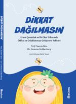 Dikkat Dağılmasın & Erken Çocukluk ve İlk Okul Yıllarında Dikkat ve Odaklanmayı Geliştirme Rehberi