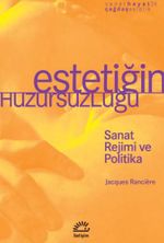 Estetiğin Huzursuzluğu & Sanat Rejimi ve Politika