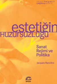 Estetiğin Huzursuzluğu & Sanat Rejimi ve Politika