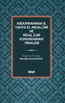Abdurrahman b. Yahya el-Muallimî ve Rical İlmi Konusundaki Risalesi