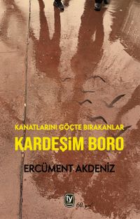 Kardeşim Boro & Kanatlarını Göçte Bırakanlar