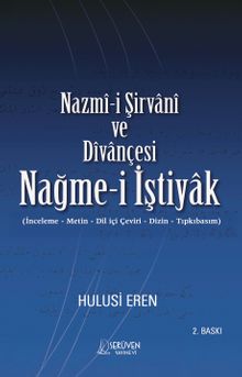 Nazmî-i Şirvanî ve Dîvançesi Nağme-i İştiyak (İnceleme-Metin-Diliçi Çeviri-Dizin-Tıpkıbasım)