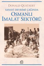 Osmanlı İmalat Sektörü / Sanayi Devrimi Çağında