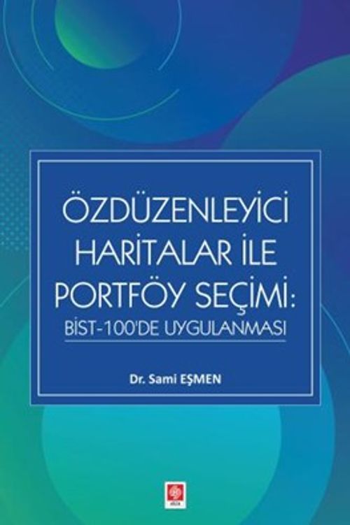 Özdüzenleyici Haritalar ile Portföy Seçimi: Bist-100'de Uygulanması
