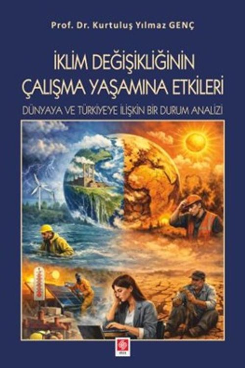 İklim Değişikliğinin Çalışma Yaşamına Etkileri Dünyaya ve Türkiye'ye İlişkin Bir Durum Analizi