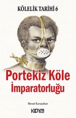 Kölelik Tarihi 6 : Portekiz Köle İmparatorluğu
