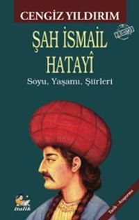 Şah İsmail Hatayî & Soyu, Yaşamı, Şiirleri
