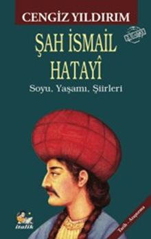 Şah İsmail Hatayî & Soyu, Yaşamı, Şiirleri
