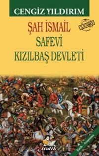 Şah İsmail & Safevi Kızılbaş Devleti