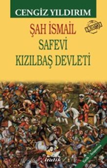 Şah İsmail & Safevi Kızılbaş Devleti