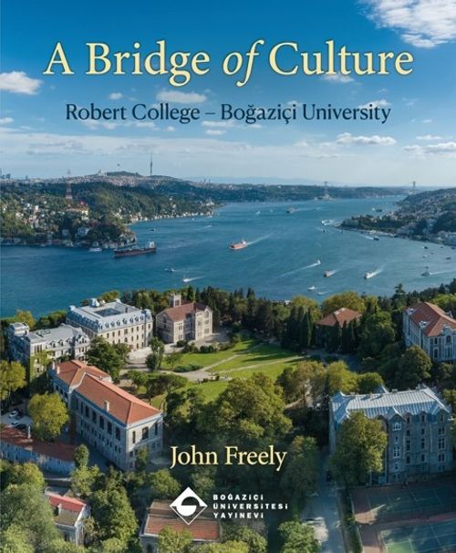 A Bridge of Culture: Robert College-Boğaziçi University & How An American College in Istanbul Became A Turkish University