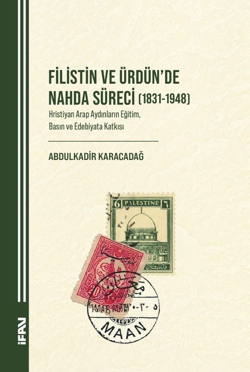 Filistin ve Ürdün'de Nahda Süreci (1831-1948) & Hristiyan Arap Aydınların Eğitim, Basın ve Edebiyata Katkısı
