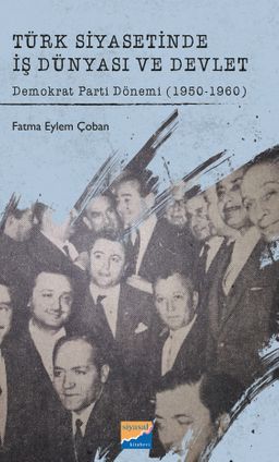 Türk Siyasetinde İş Dünyası ve Devlet Demokrat Parti Dönemi (1950-1960)