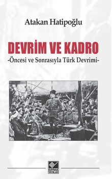 Devrim ve Kadro & Öncesi ve Sonrasıyla Türk Devrimi
