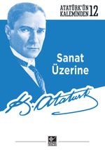 Sanat Üzerine / Atatürk'ün Kaleminden 12