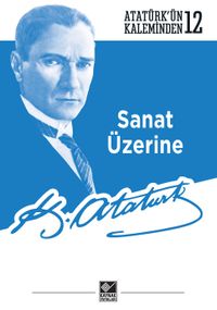 Sanat Üzerine / Atatürk'ün Kaleminden 12