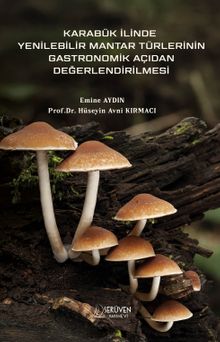 Karabük İlinde Yenilebilir Mantar Türlerinin Gastronomik Açıdan Değerlendirilmesi