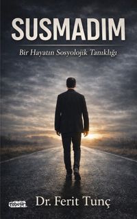 Susmadım & Bir Hayatın Sosyolojik Tanıklığı