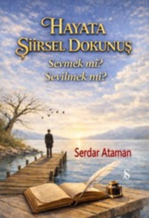 Hayata Şiirsel Dokunuş & Sevmek mi? Sevilmek mi?