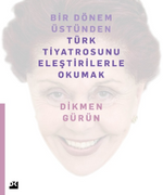 Bir Dönem Üstünden Türk Tiyatrosunu Eleştirilerle Okumak